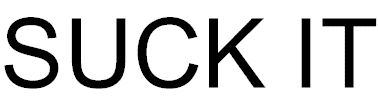 Suck It.gif (41578 bytes)